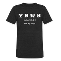 YHWH - Unisex Tri-Blend T-Shirt - heather black
